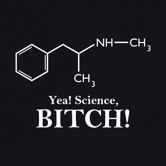 Yea, Science! (Meth Chemical Structure) by GeekThreadz